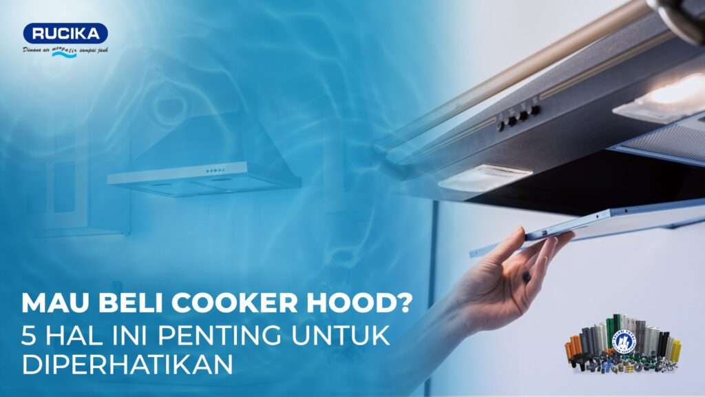 Mau Beli Cooker Hood? 5 Hal Ini Penting untuk Diperhatikan