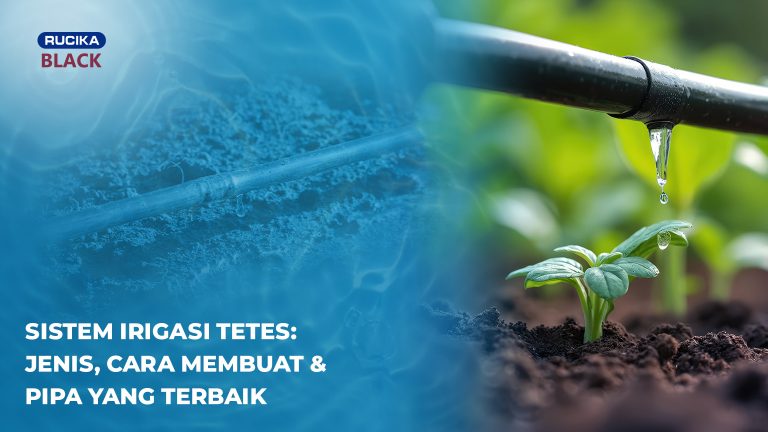 rekomendasi pipa Rucika untuk sistem irigasi tetes